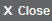 Close